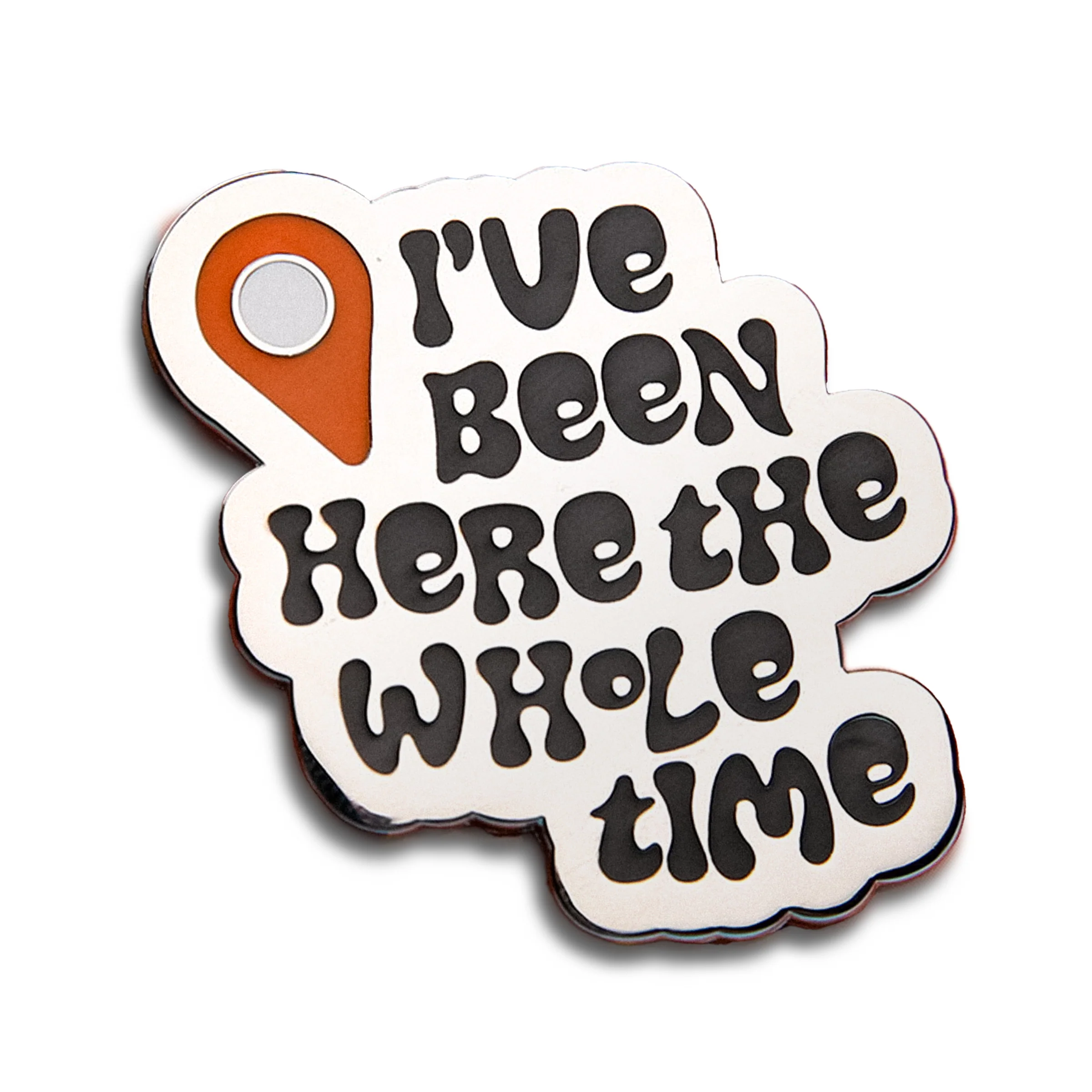 I've Been Here The Whole Time Enamel Pin